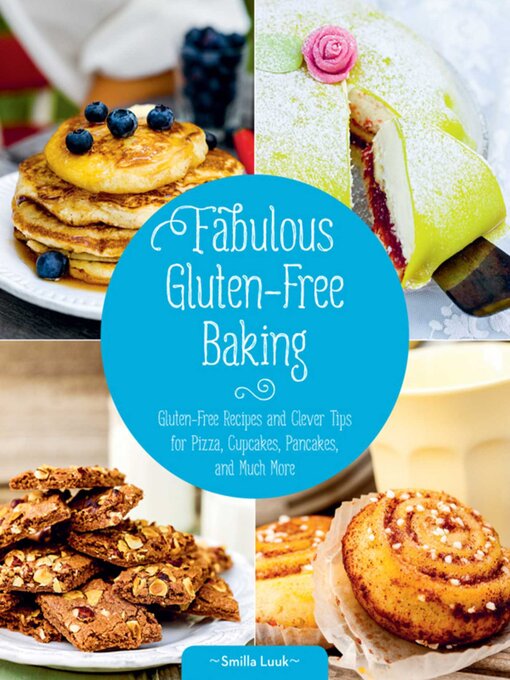Title details for Fabulous Gluten-Free Baking: Gluten-Free Recipes and Clever Tips for Pizza, Cupcakes, Pancakes, and Much More by Smilla Luuk - Available